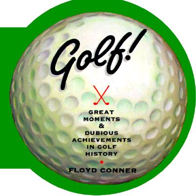 Golf; Golf Great Moments & Dubious Achievements in Golf History