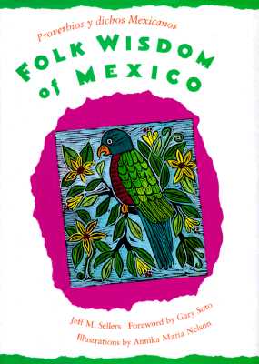 Folk Wisdom of Mexico: Proverbios Y Dichos Mexicanos