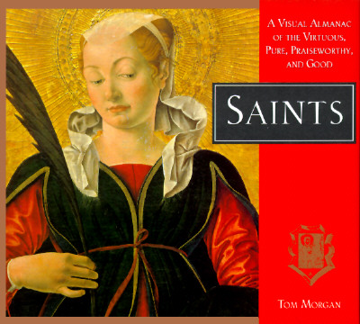Image for Saints: A Visual Almanac of the Virtuous, Pure, Praiseworthy, and Good