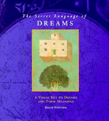The secret language of dreams : a visual key to dreams and their meanings