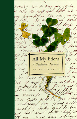 All My Edens: A Gardener s Memoir