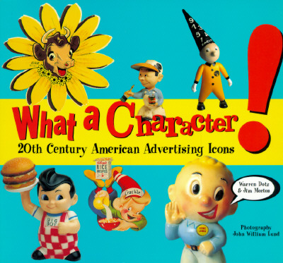 Image for What a Character!: 20th Century American Advertising Icons What a Character!: 20th Century American Advertising Icons