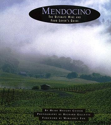 Mendocino the Ultimate Wine and Food Lover's Guide; Mendocino the Ultimate Wine and Food Lover's Guide