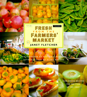Fresh from the Farmers' Market: Year-Round Recipes for the Pick of the Crop