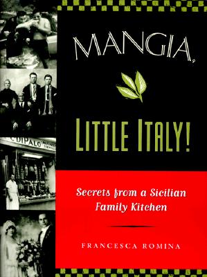Image for Mangia, Little Italy!: Secrets from a Sicilian Family Kitchen Mangia, Little Italy!: Secrets from a Sicilian Family Kitchen