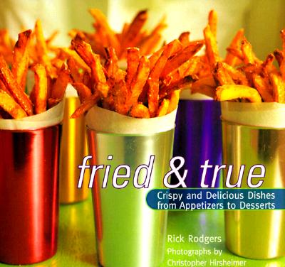 FRIED & TRUE: CRISPY & DELICIOUS DISHES FROM APPETIZERS TO DESSERTS