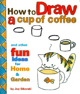 How to Draw a Cup of Coffee and Other Fun Ideas for Home and Garden