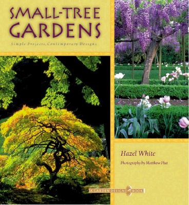 Small-Tree Gardens: Simple Projects, Contemporary Designs (Garden Design)