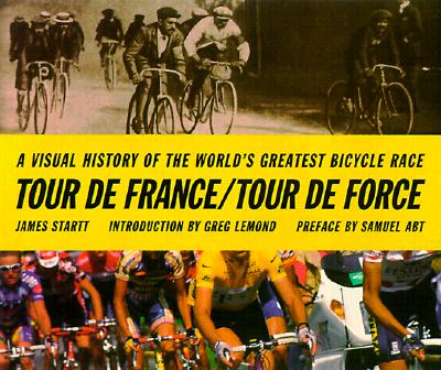 Tour de France/Tour de Force: A Visual History of the Worlds Greatest Bicycle Race