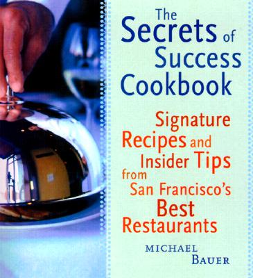 Image for Secrets of Success Cookbook: Signature Recipes and Insider Tips from San Francisco's Best Restaurants