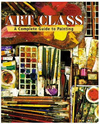Image for Art Class: A Complete Guide to Painting