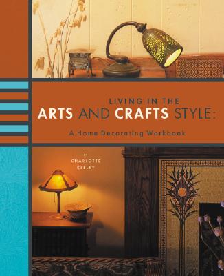 Image for LIVING IN THE ARTS AND CRAFTS STYLE: A Home Decora