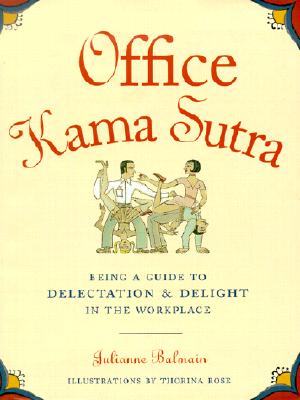 Office Kama Sutra: Being a Guide to Delectation & Delight in the Workplace