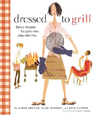Image for Dressed to Grill : Savvy Recipes for Girls Who Play With Fire