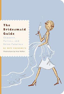 Image for The Bridesmaid Guide: Etiquette, Parties and Being Fabulous