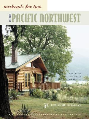Weekends for Two in the Pacific Northwest: 50 Romantic Getaways Third Edition, Completely Revised and Updated, Gleeson, Bill Weekends for Two in the Pacific Northwest: 50 Romantic Getaways Third Edition, Completely Revised and Updated, Gleeson, Bill