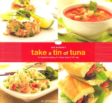 Joie Warner's Take a Tin of Tuna: 65 Inspired Recipes for Every Meal of the Day