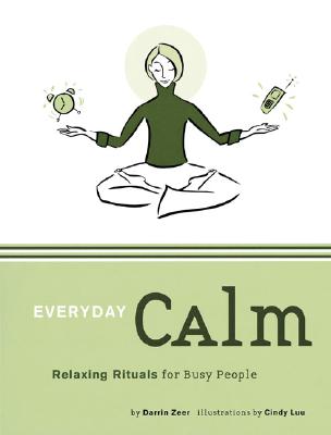 Everyday Calm : Relaxing Rituals for Busy People