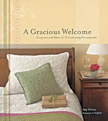 Image for A Gracious Welcome: Etiquette and Ideas for Entertaining Houseguests