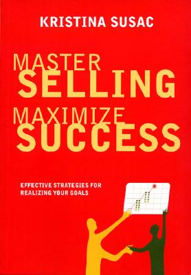 Master Selling, Maximize Success: Effective Strategies for Realizing Your Goals (Positive Business)