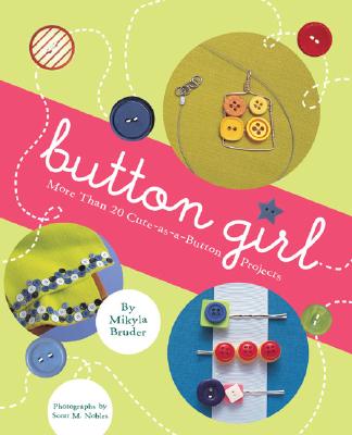 Image for Button Girl: More Than 20 Cute-as-a-Button Projects