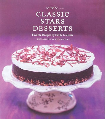 Image for Classic Stars Desserts: Favorite Recipes by Emily Luchetti