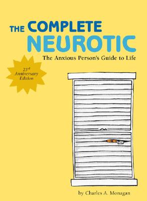 The Complete Neurotic: The Anxious Person's Guide to Life