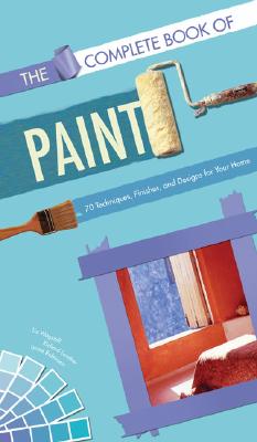 The Complete Book of Paint: 70 Techniques, Finishes, and Designs for Your Home