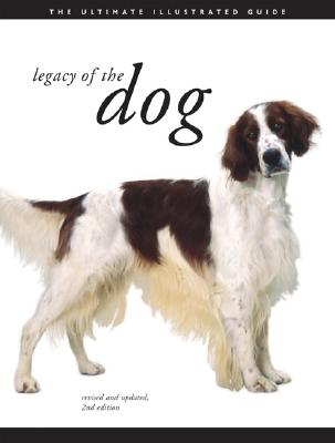 Legacy of the Dog: The Ultimate Illustrated GuideRevised and Updated, 2nd Edition
