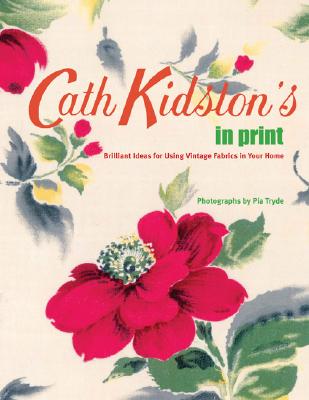 Cath Kidston's In Print: Brilliant Ideas for Using Vintage Fabrics in Your Home
