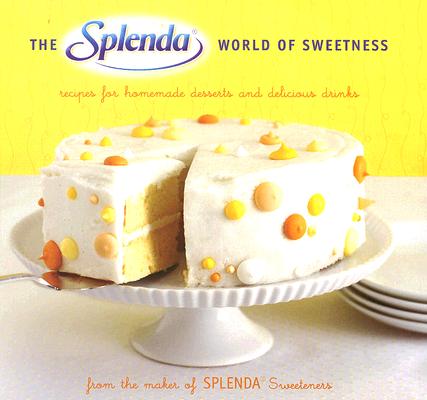 Image for The SPLENDA World of Sweetness: Recipes for Homemade Desserts and Delicious Drinks