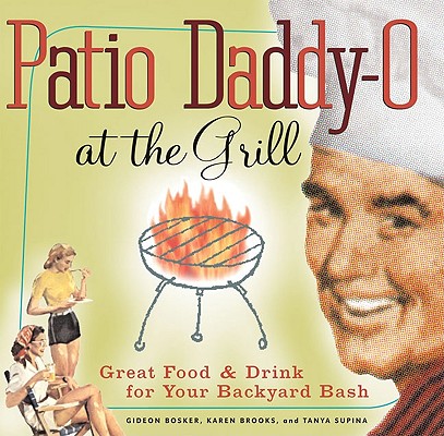 Patio Daddy-O At the Grill Great Food and Drink for Your Backyard Bash