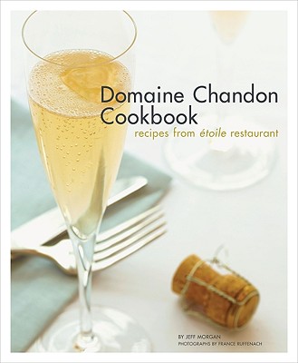 Domaine Chandon Cookbook: Recipes from toile Restaurant