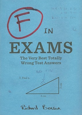 Image for F in Exams: The Very Best Totally Wrong Test Answers