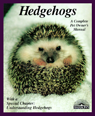 Hedgehogs: How to Take Care of Them and Understand Them
