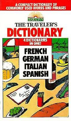 The Traveler's Dictionary in French, German, Italian, and Spanish