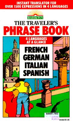 The Traveler's Phrase Book: A Compendium of Commonly Used Phrases in French, German, Italian and Spanish