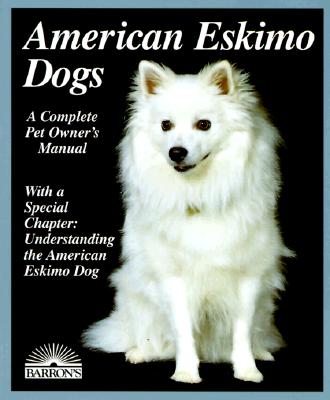 Image for American Eskimo Dogs: Everything about Purchase, Care, Nutrition, Breeding, Behavior, and Training (Barron's Complete Pet Owner's Manuals)