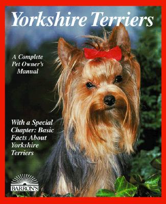 Yorkshire Terriers: Everything About Purchase, Care, Nutrition, Breeding, Behavior, and Training (Pets)