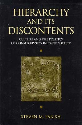 Hierarchy and Its Discontents: Culture and the Politics of Consciousness in Caste Society