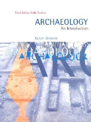 Archaeology: An Introduction : The History, Principles and Methods of Modern Archaeology