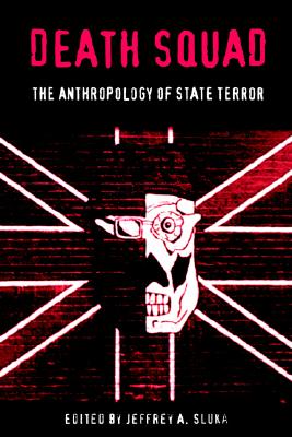 Death Squad: The Anthropology of State Terror (The Ethnography of Political Violence)