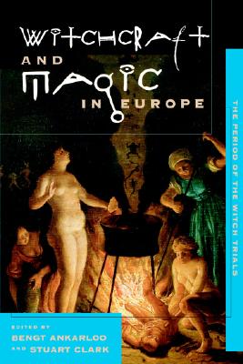Image for Witchcraft and Magic in Europe: The Period of the Witch Trials (Witchcraft and Magic in Europe) Witchcraft and Magic in Europe: The Period of the Witch Trials (Witchcraft and Magic in Europe)