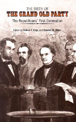 The Birth of the Grand Old Party: The Republicans' First Generation