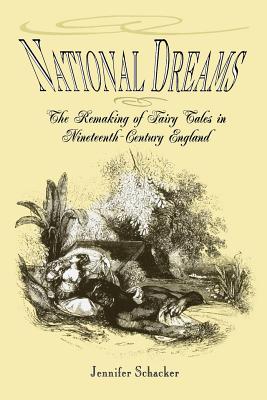 Image for National Dreams: The Remaking of Fairy Tales in Nineteenth-Century England National Dreams: The Remaking of Fairy Tales in Nineteenth-Century England