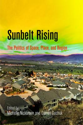 Sunbelt Rising: The Politics of Space, Place, and Region (Politics and Culture in Modern America)