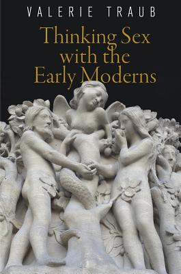 Thinking Sex with the Early Moderns (Haney Foundation Series)