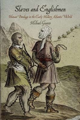 Slaves and Englishmen: Human Bondage in the Early Modern Atlantic World (The Early Modern Americas)