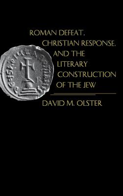 ROMAN DEFEAT, CHRISTIAN RESPONSE, AND THE LITERARY CONSTRUCTION OF THE JEW