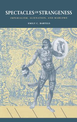 Spectacles of Strangeness: Imperialism, Alienation, and Marlowe